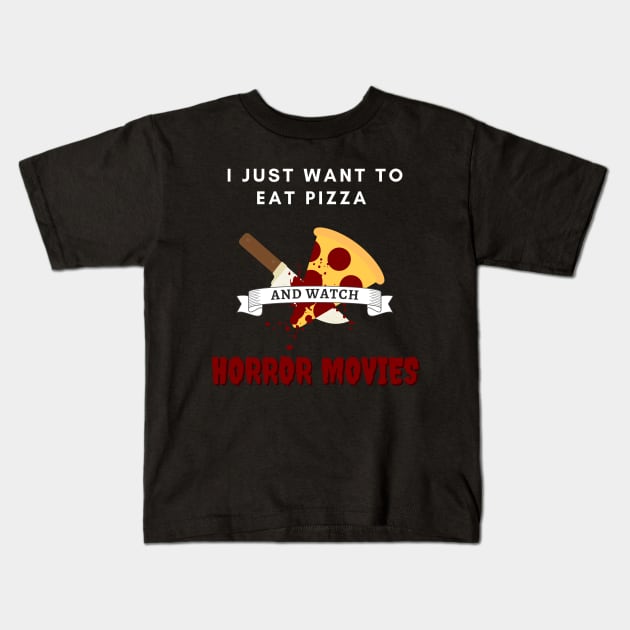 I Just Want To Eat Pizza And Watch Horror Movies Kids T-Shirt by Kuro